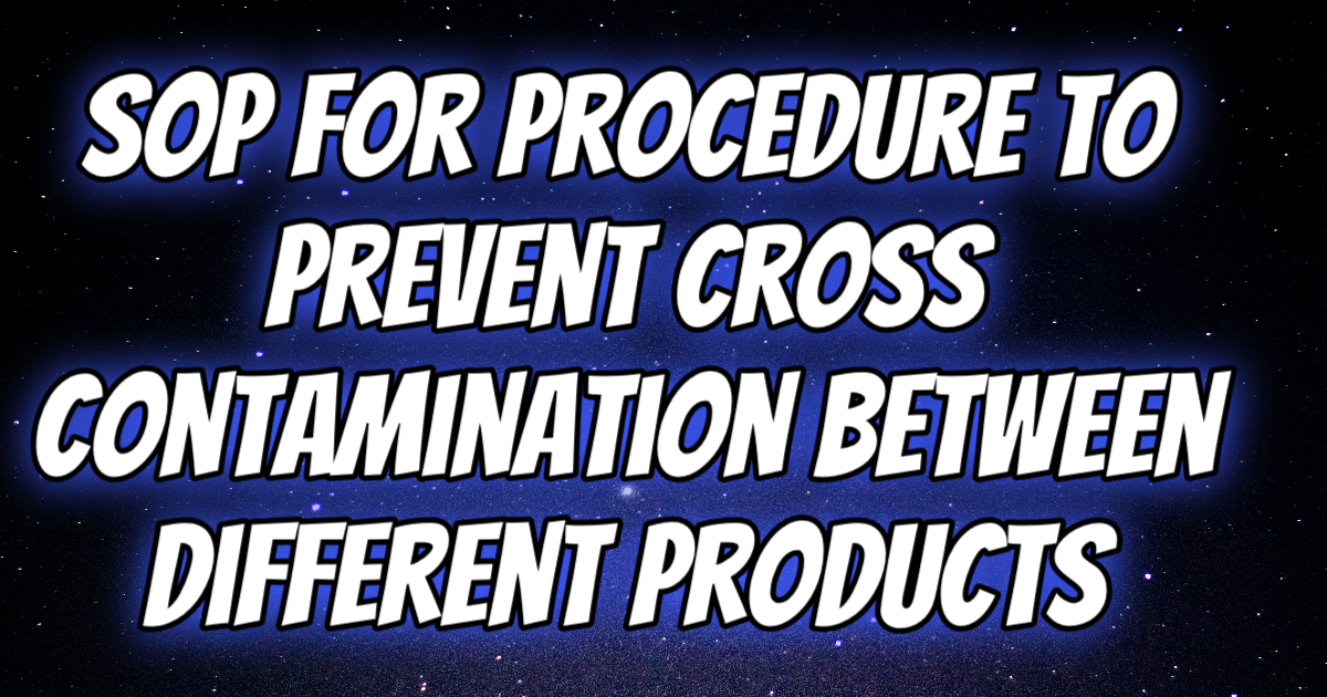 SOP for Procedure To Prevent Cross Contamination Between Different Products