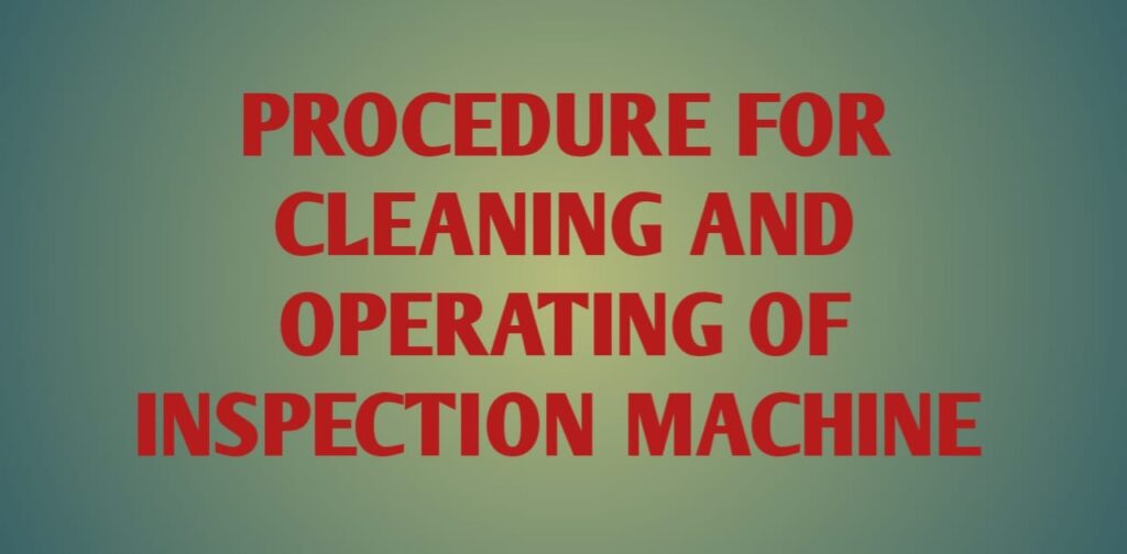 Procedure for Cleaning And Operating Of Inspection Machine
