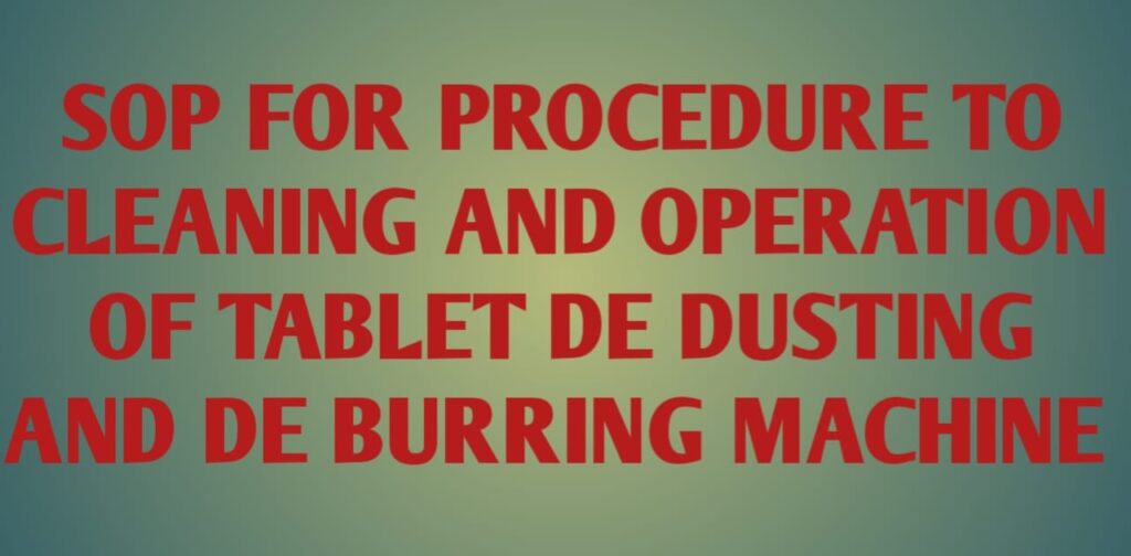cleaning and operation of tablet de dusting and de burring machine