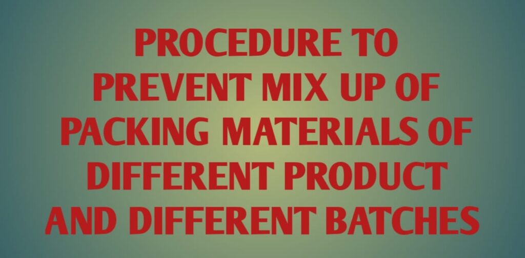 Procedure To Prevent Mix-Up Of Printed Packing Materials Of Different Product And Different Batches 2