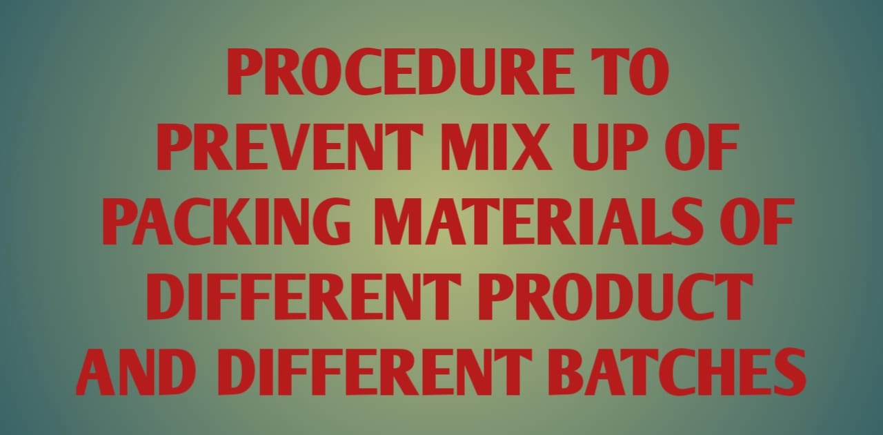 Procedure To Prevent Mix-Up Of Printed Packing Materials Of Different Product And Different Batches 2