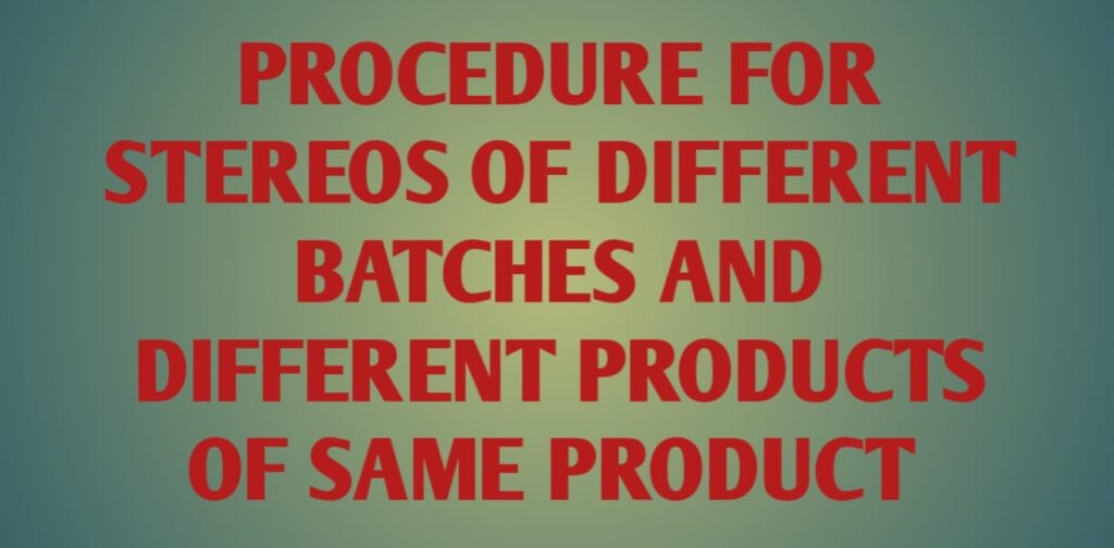 Procedure for stereos of difference batches and different products of same product