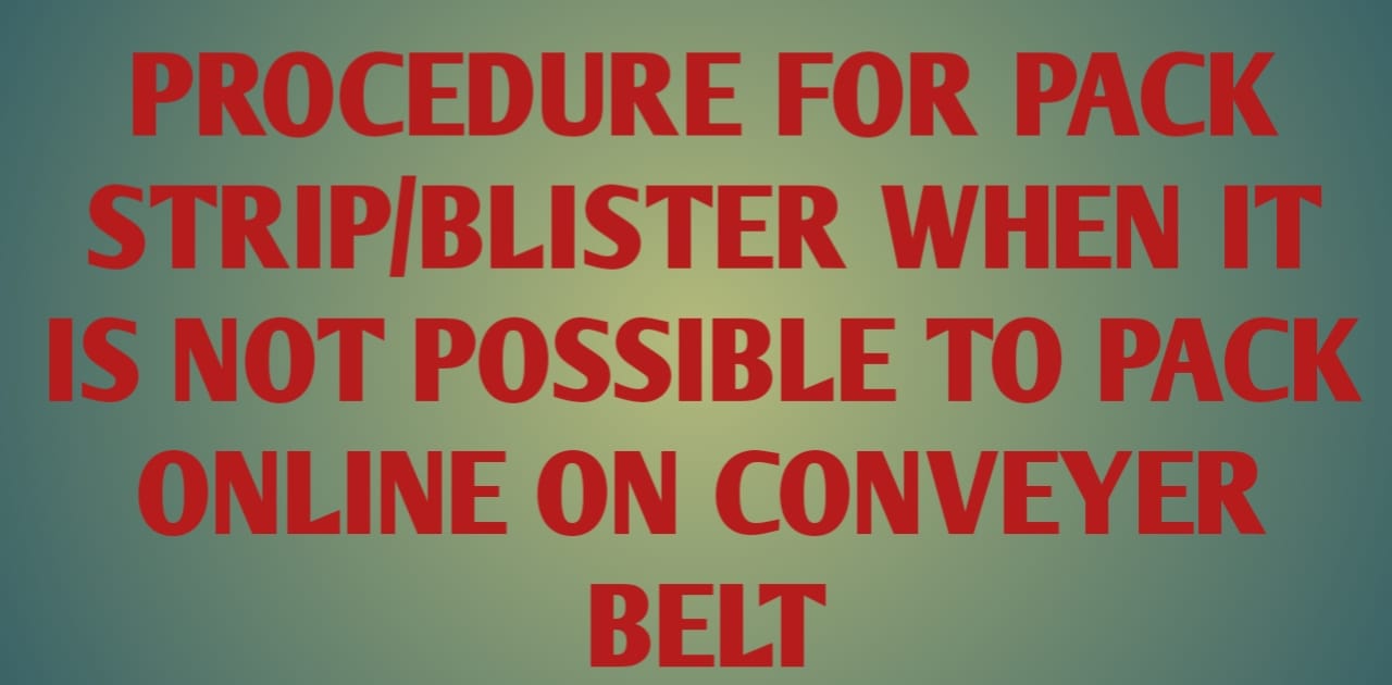 Procedure For Pack Strip/Blister When It Is Not Possible To Pack Online On Conveyer Belt