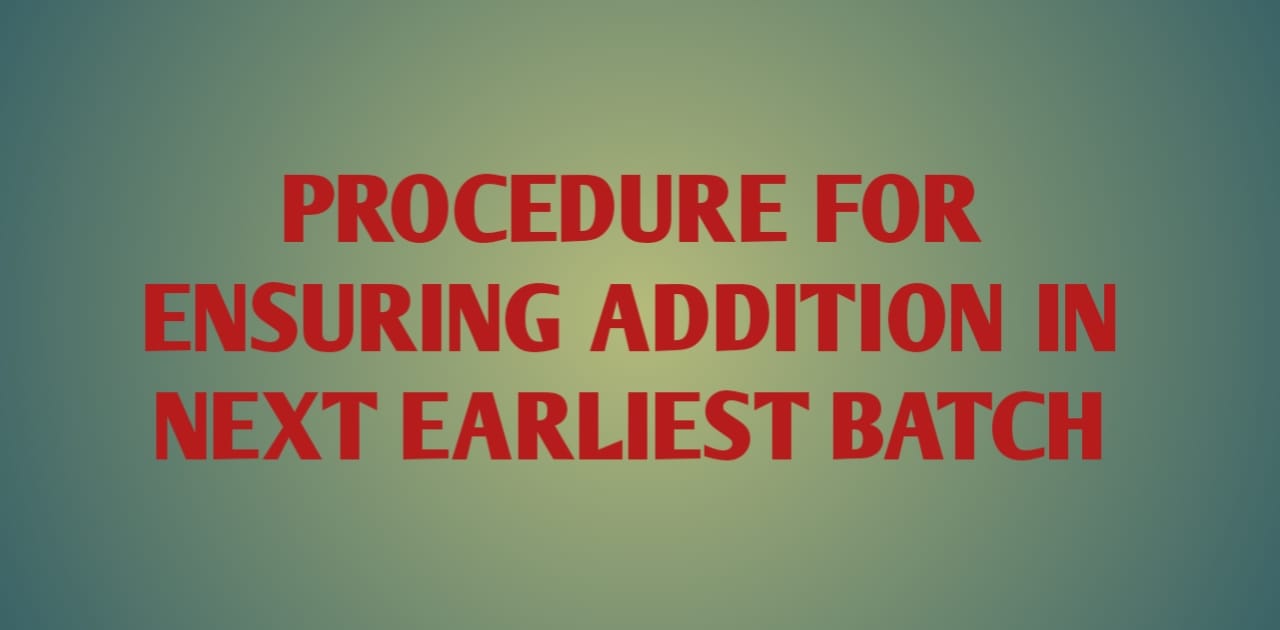 Procedure for Ensuring Addition In Next Earliest Batch
