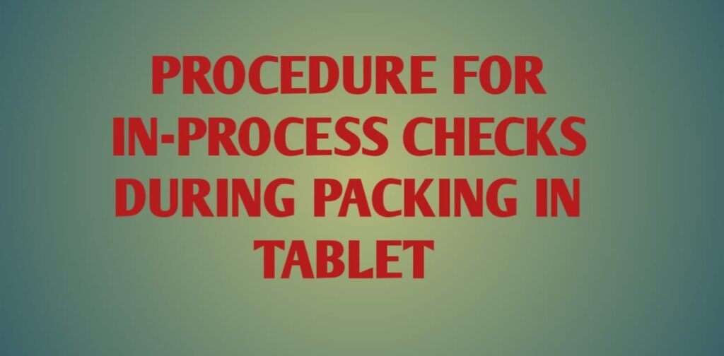 Procedure For In-Process Checks During Packing in tablet